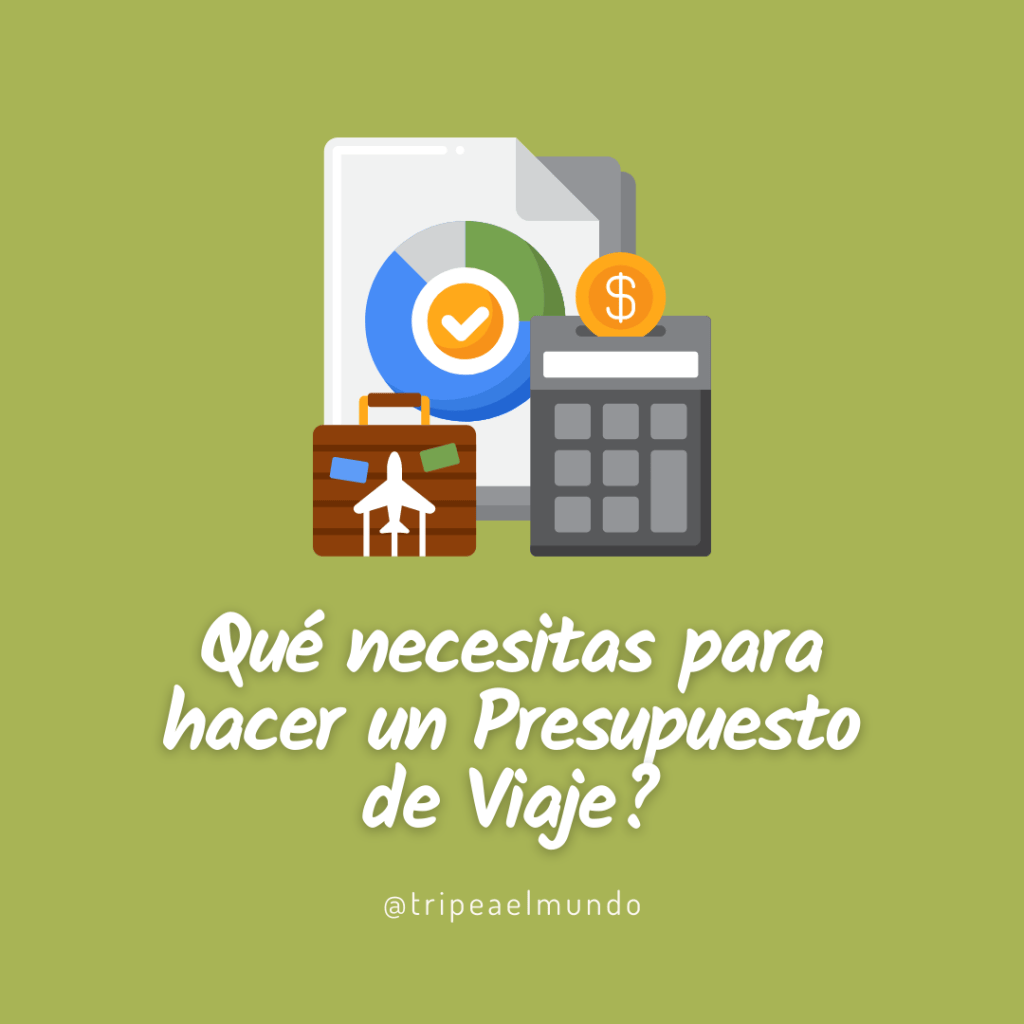 Qué necesitas para hacer un presupuesto de Viaje? – Tripea el Mundo
